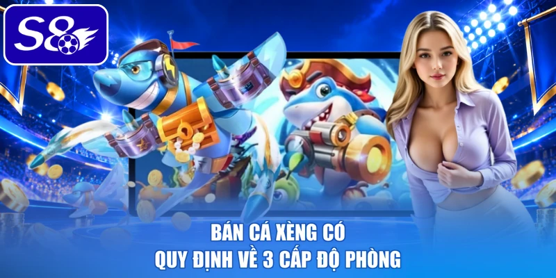 Bán cá xèng có quy định về 3 cấp độ phòng