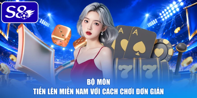 Bộ môn Tiến Lên miền Nam với cách chơi đơn giản