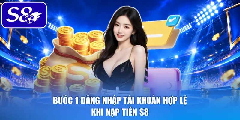 Bước 1 đăng nhập tài khoản hợp lệ khi nạp tiền S8