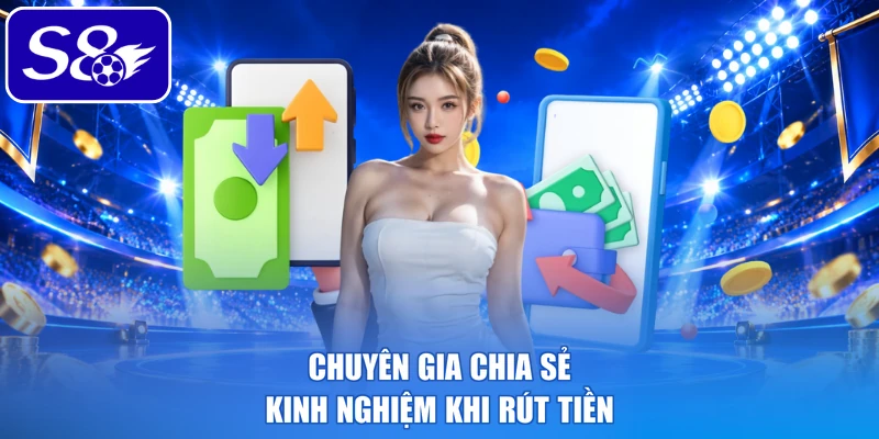 Chuyên gia chia sẻ kinh nghiệm khi rút tiền