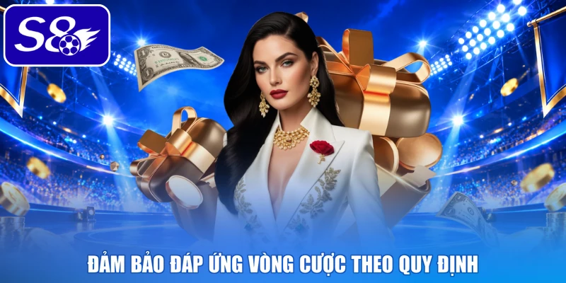 Đảm bảo đáp ứng vòng cược theo quy định
