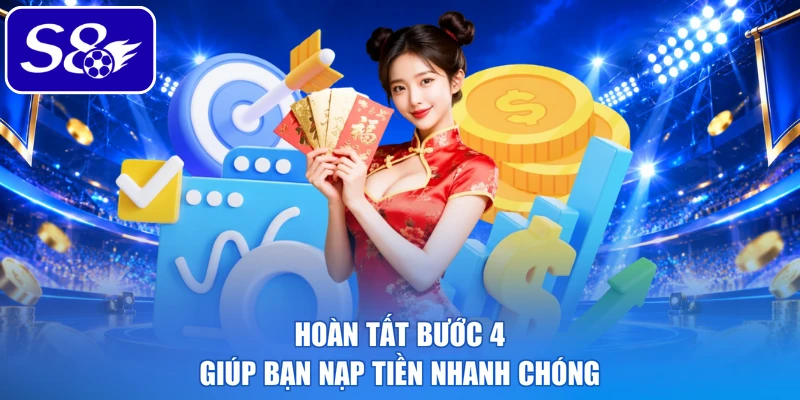 Hoàn tất bước 4 giúp bạn nạp tiền nhanh chóng