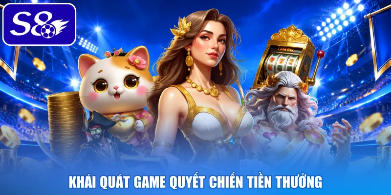Khái quát game quyết chiến tiền thưởng