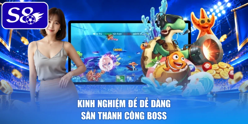 Kinh nghiệm để dễ dàng săn thành công boss