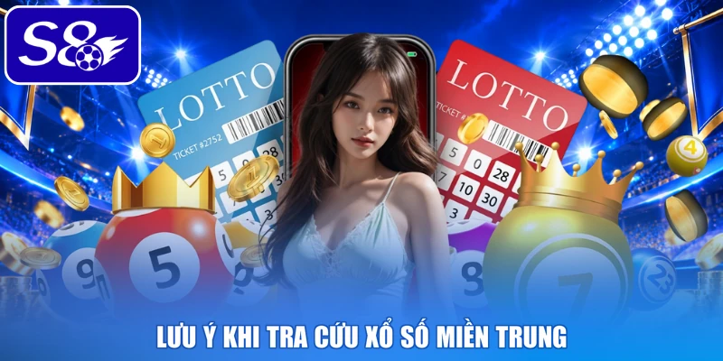 Lưu ý khi tra cứu xổ số miền Trung