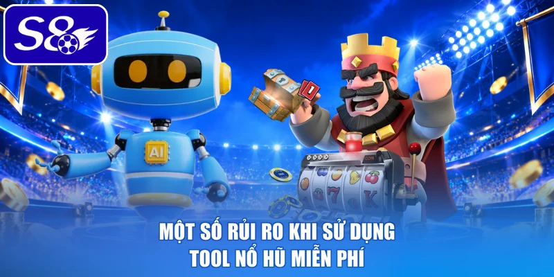 Một số rủi ro khi sử dụng tool nổ hũ miễn phí