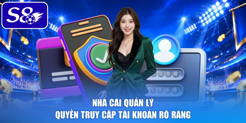 Nhà cái quản lý quyền truy cập tài khoản rõ ràng
