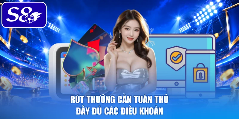 Rút thưởng cần tuân thủ đầy đủ các điều khoản