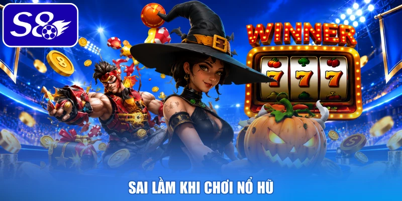 Sai lầm khi chơi nổ hũ